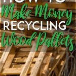 Make money recycling wood pallets pinterest pin