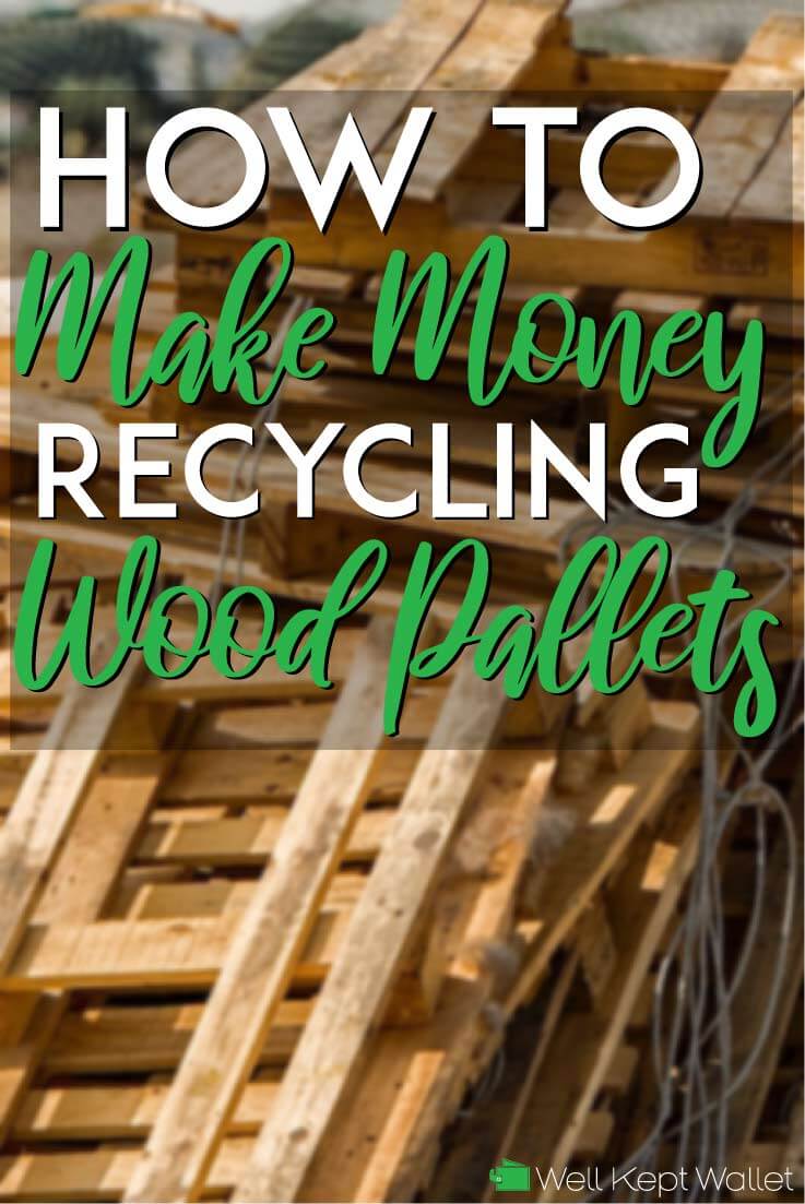 How to Make Money Recycling Wood Pallets in 2022