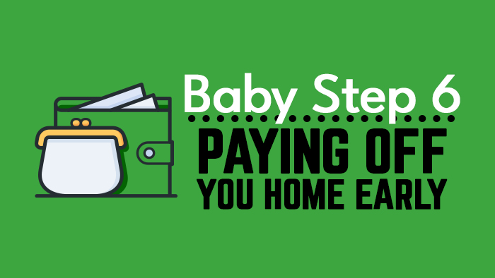 Baby step 6 - pay off home early